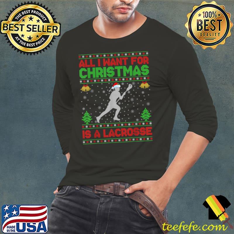 Funny Ugly All I Want For Christmas Is A Lacrosse T Shirt Long Sleeve Tee Funny Ugly All I Want For Christmas Is A Lacrosse T Shirt Long Sleeve Tee