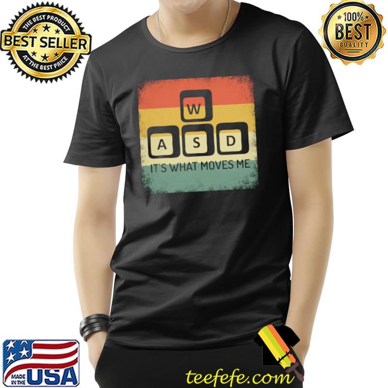Funny WASD It's What Moves Me, Gaming T- Unisex Funny WASD It's What Moves Me, Gaming T- Unisex
