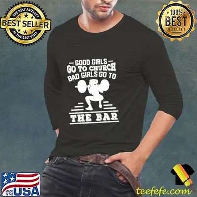 Good Girls Go To Church Bad Girls Go To The Bar Shirt