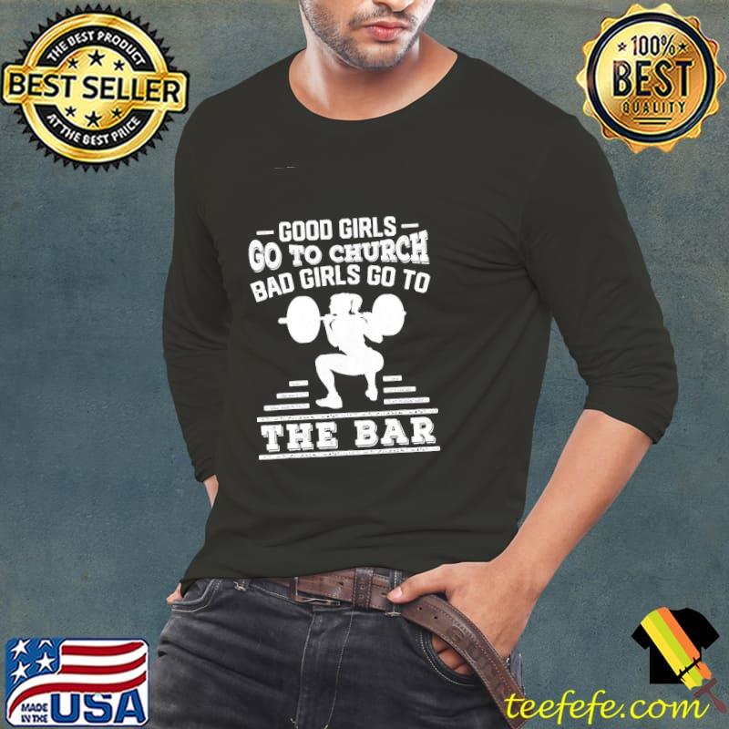 Good Girls Go To Church Bad Girls Go To The Bar Shirt
