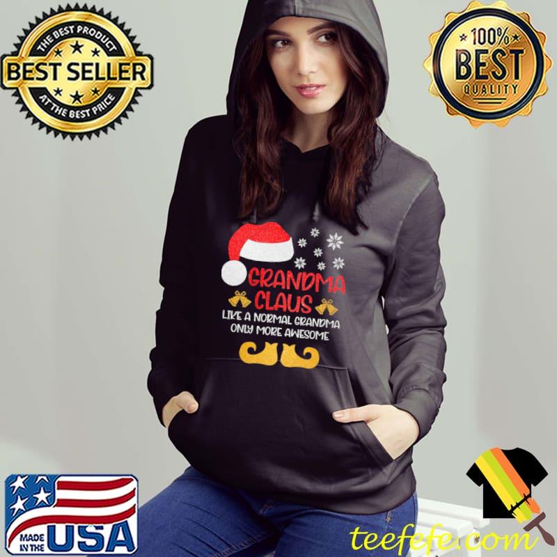 Grandma Claus Like A Normal Grandma Only More Awesome Christmas Shirt Hoodie Grandma Claus Like A Normal Grandma Only More Awesome Christmas Shirt Hoodie
