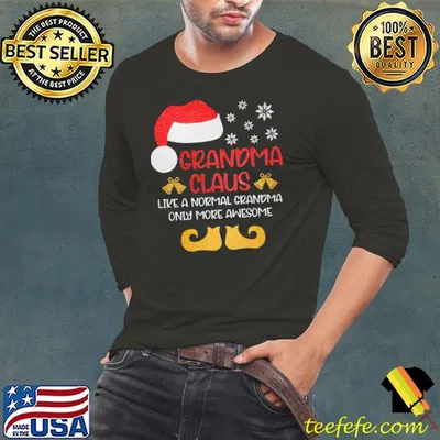 Grandma Claus Like A Normal Grandma Only More Awesome Christmas Shirt