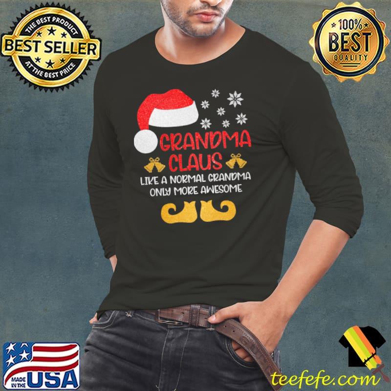 Grandma Claus Like A Normal Grandma Only More Awesome Christmas Shirt
