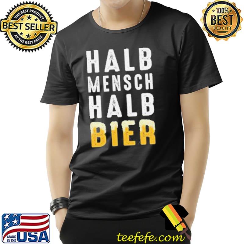 Halb Mensch Halb Bier Shirt Unisex Halb Mensch Halb Bier Shirt Unisex