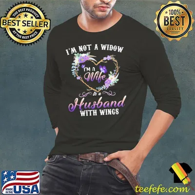 Heart Butterflies I'm Not A Widow I'm A Wife To A Husband With Wings Shirt