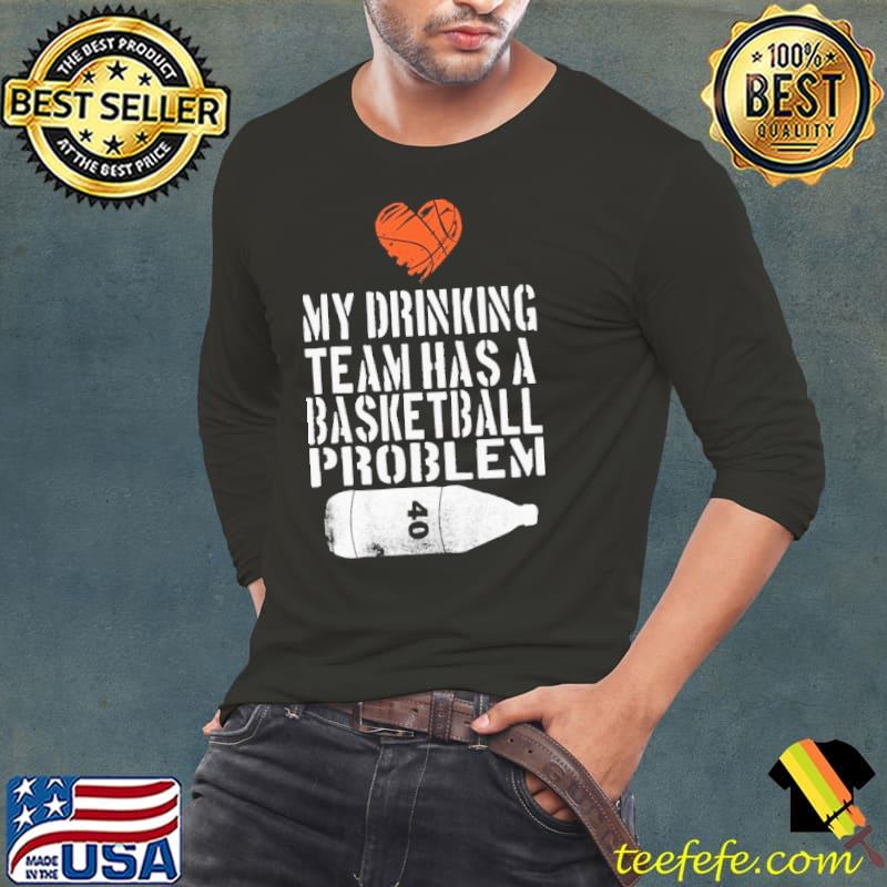 Heart My Drinking Team Has A Basketball Problem Shirt Heart My Drinking Team Has A Basketball Problem Shirt