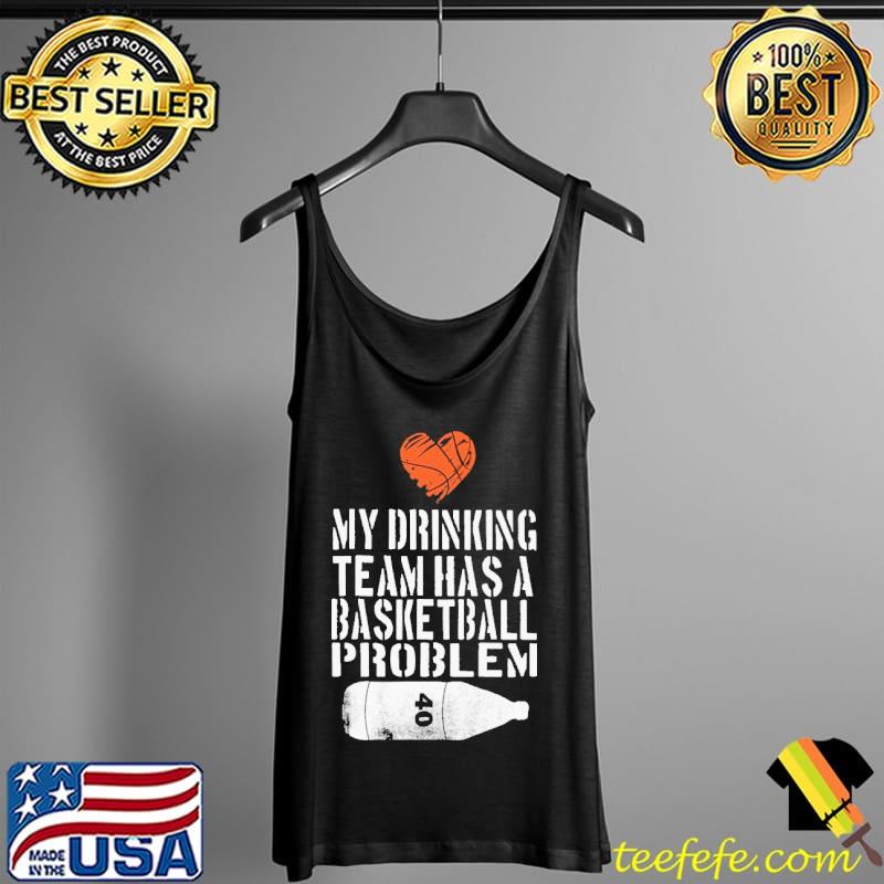 Heart My Drinking Team Has A Basketball Problem Shirt Tank Top Heart My Drinking Team Has A Basketball Problem Shirt Tank Top