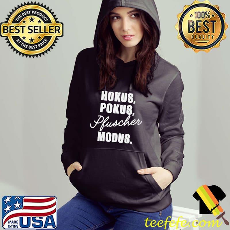 Hokus Pokus Pfuscher Modus Shirt Hoodie Hokus Pokus Pfuscher Modus Shirt Hoodie