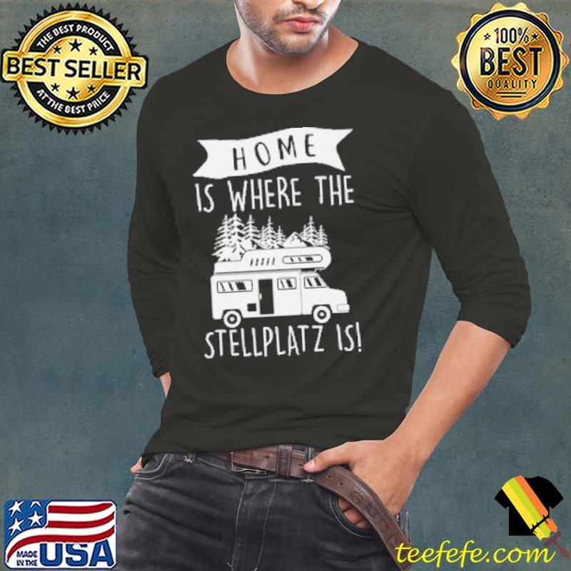 Home Is Where My Stellplatz Is Camping Shirt