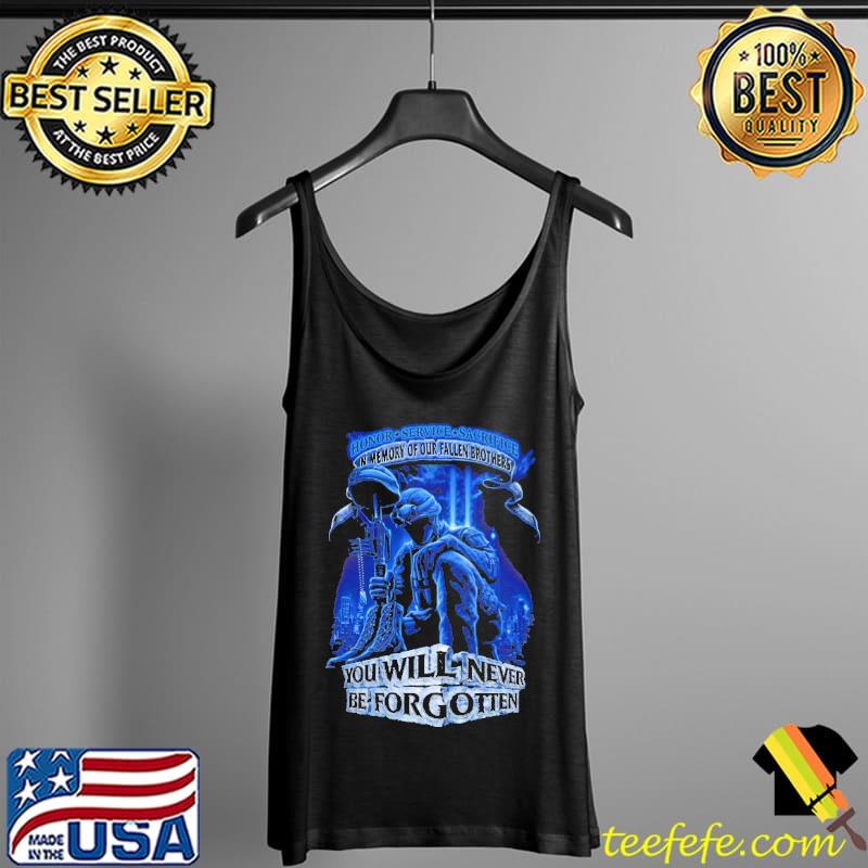 Honor service sacrifice in memory of our fallen brothers you will never be forgetten s Tank Top Honor service sacrifice in memory of our fallen brothers you will never be forgetten s Tank Top