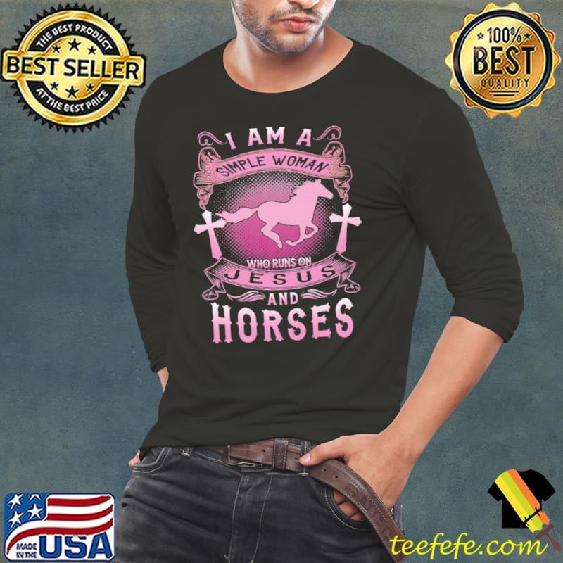 I am a simple woman who runs on Jesus and Horses shirt