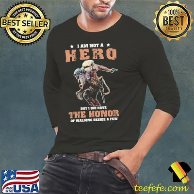 I am not a hero but i did have the honor of walking beside a few veteran shirt