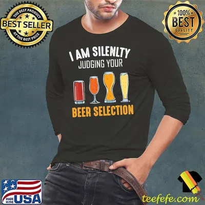 I Am Silently Judging Your Beer Selection Shirt
