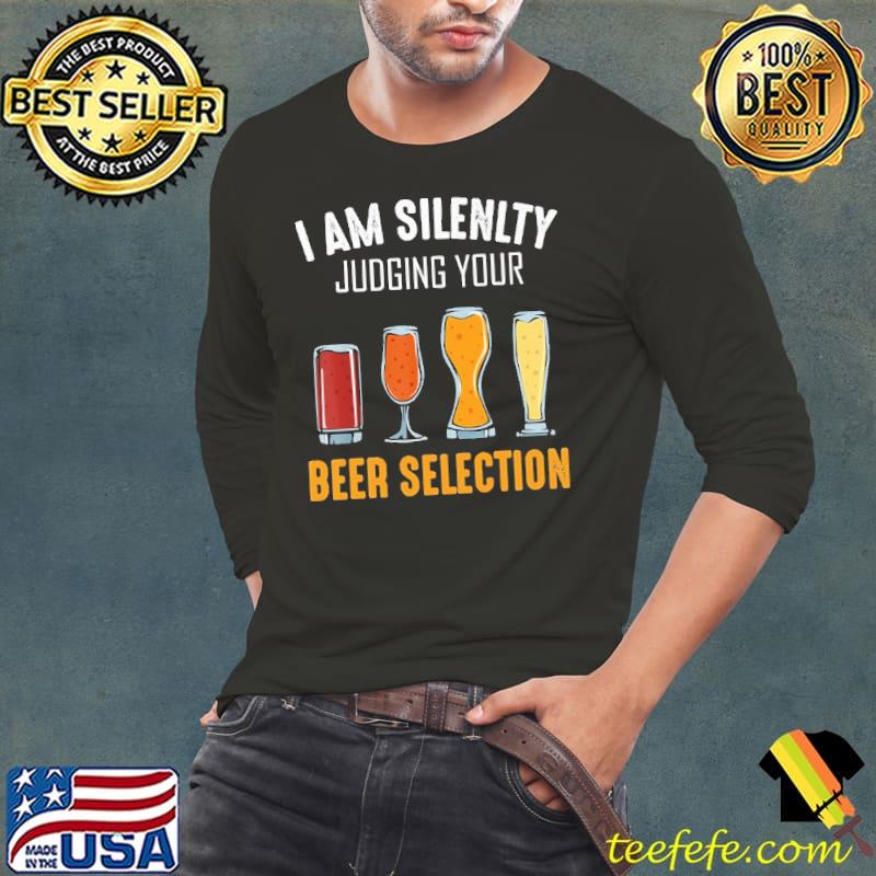 I Am Silently Judging Your Beer Selection Shirt