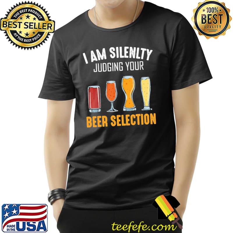 I Am Silently Judging Your Beer Selection Shirt Unisex I Am Silently Judging Your Beer Selection Shirt Unisex