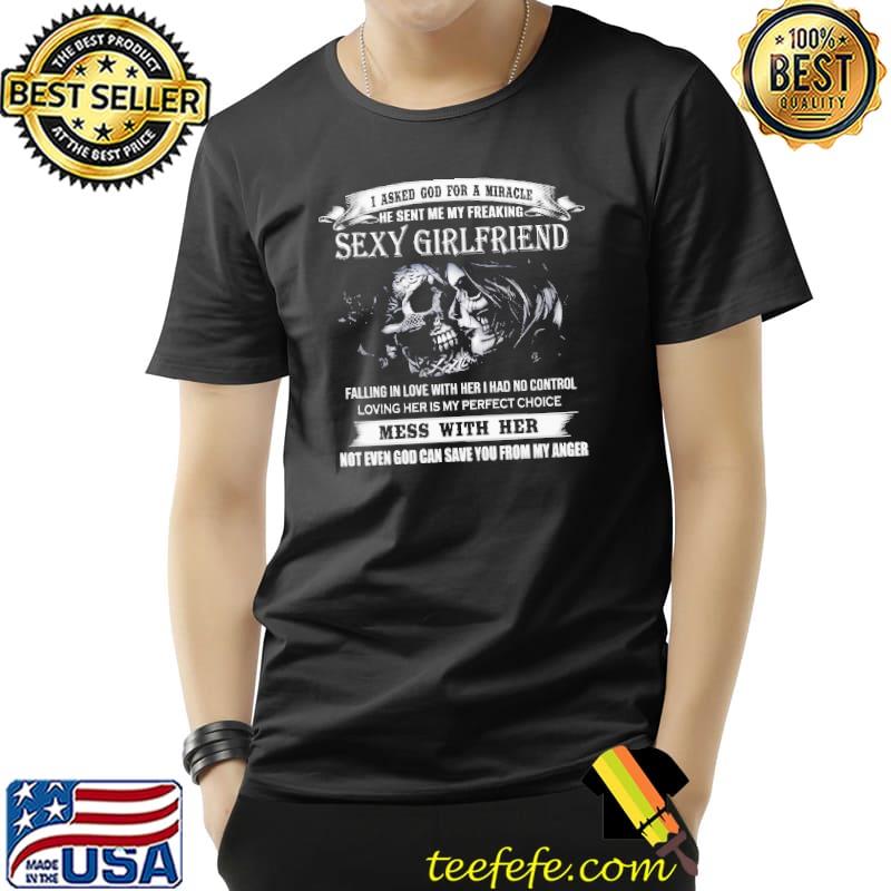 I Asked God For A Miracle He sent Me My Freaking Sexy Girlfriend Skull Shirt Unisex I Asked God For A Miracle He sent Me My Freaking Sexy Girlfriend Skull Shirt Unisex