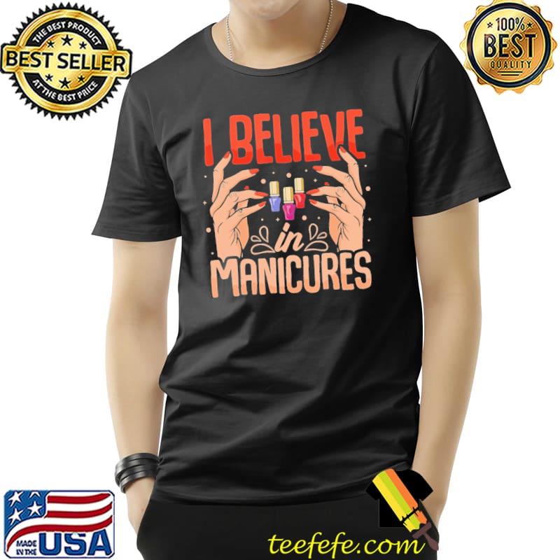 I believe in manicure Shirt Unisex I believe in manicure Shirt Unisex