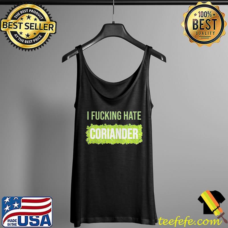 I fucking hate coriander s Tank Top I fucking hate coriander s Tank Top