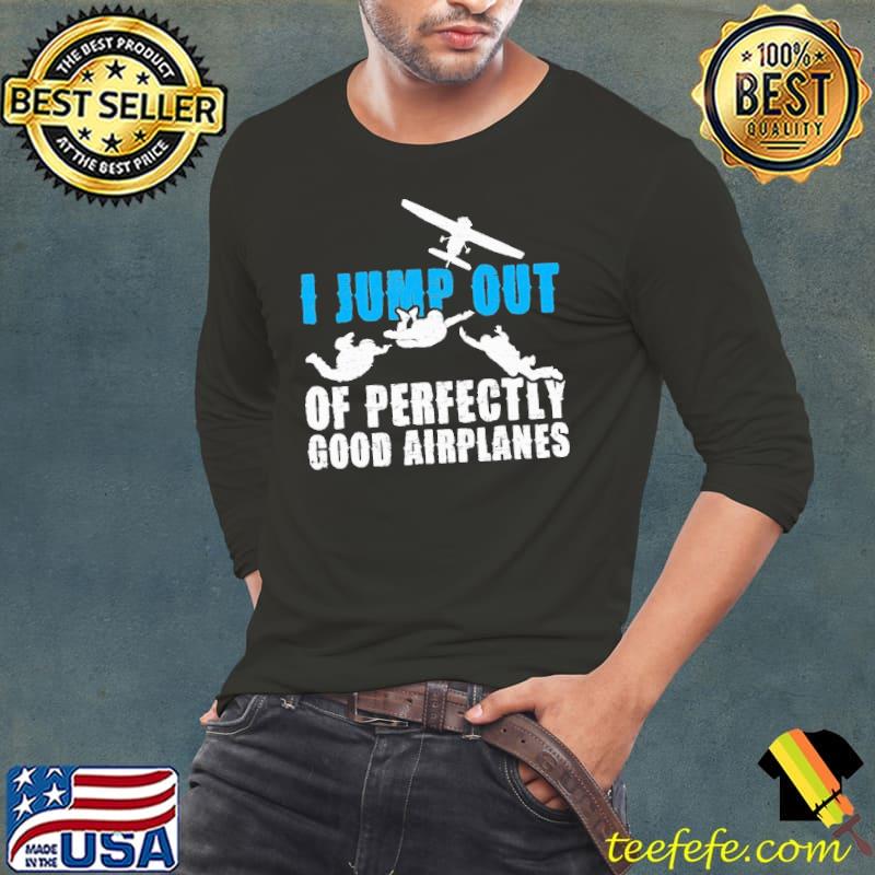 I Jump Out Of PErfectly Good Airplanes Shirt