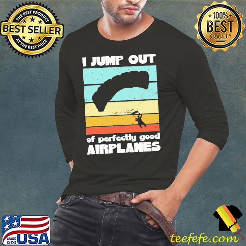 I Jump Out Of Perfectly Good Airplanes Vintage Shirt I Jump Out Of Perfectly Good Airplanes Vintage Shirt