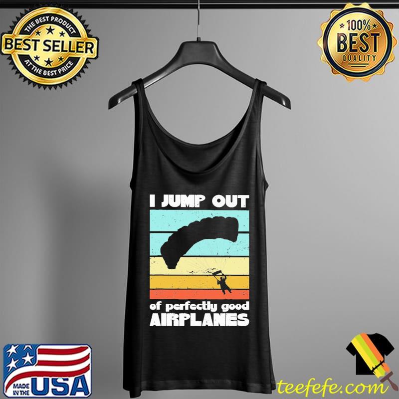 I Jump Out Of Perfectly Good Airplanes Vintage Shirt Tank Top I Jump Out Of Perfectly Good Airplanes Vintage Shirt Tank Top