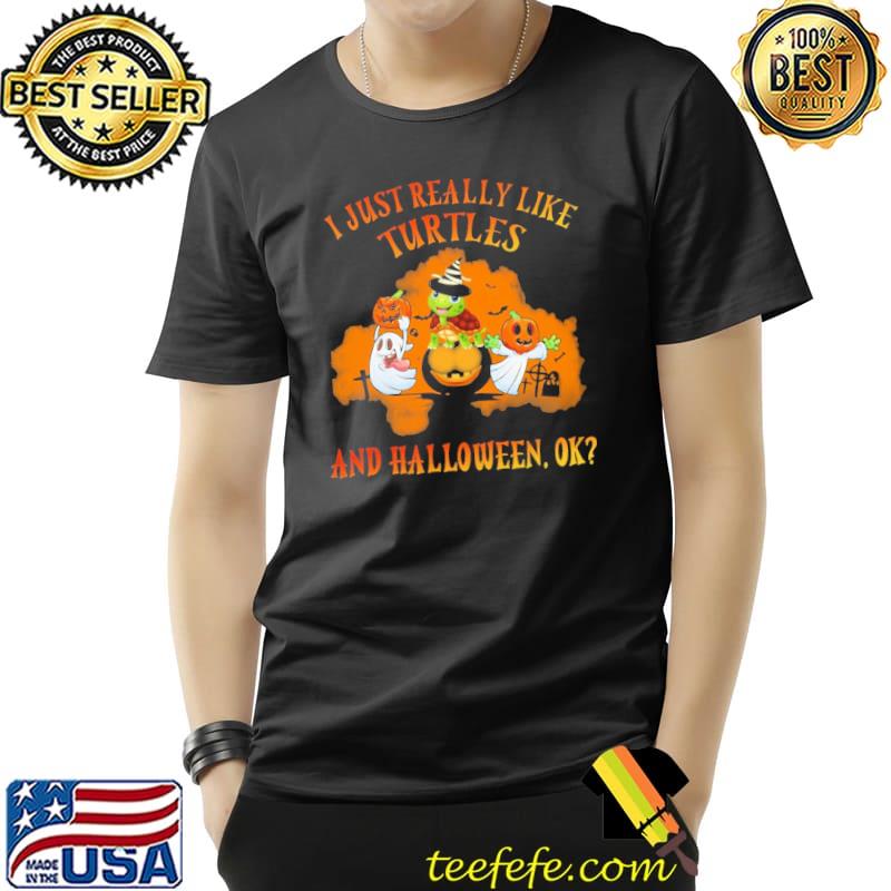 I Just Really Like Turtle And Halloween Ok Turtle Shirt Unisex I Just Really Like Turtle And Halloween Ok Turtle Shirt Unisex