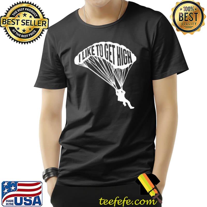 I Like To Get High Skydiving Shirt Unisex I Like To Get High Skydiving Shirt Unisex