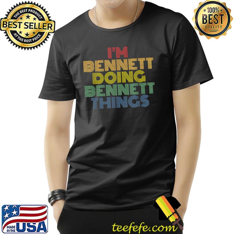 I'm Bennett Doing Bennett Things Funny Personalized Name T-Shirt Unisex I'm Bennett Doing Bennett Things Funny Personalized Name T-Shirt Unisex