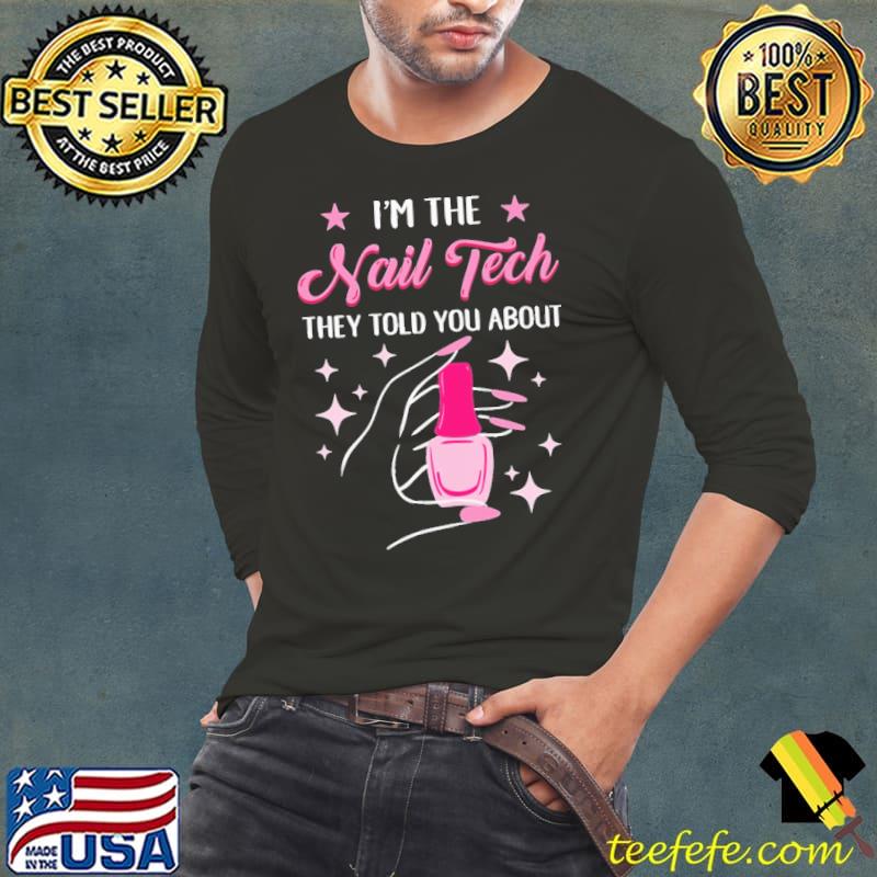 I'm The Nail Tech They Told You About Shirt