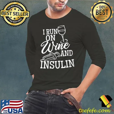 I Run On Wine And Insulin T-Shirt