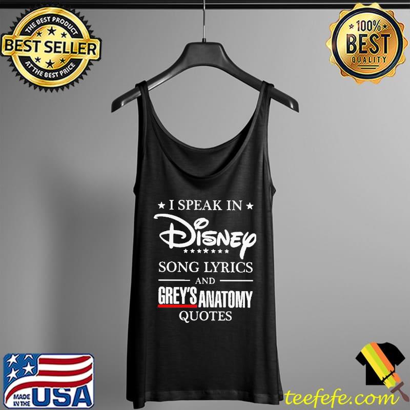 I Speak In Disney Song Lyrics And Grey’s Anatomy Quotes Shirt Tank Top I Speak In Disney Song Lyrics And Grey’s Anatomy Quotes Shirt Tank Top