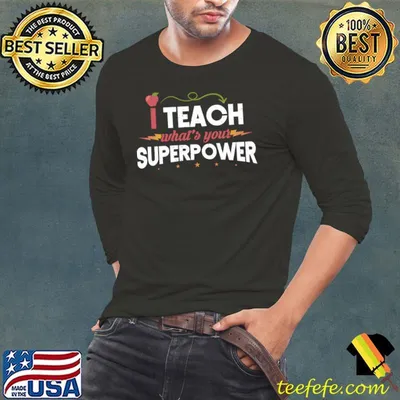 I Teach What's Your Superpower Super Teacher T-shirt