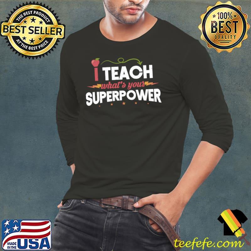 I Teach What's Your Superpower Super Teacher T-shirt