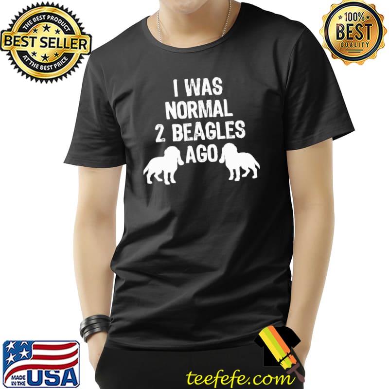 I Was Normal 2 Beagles Ago Shirt Unisex I Was Normal 2 Beagles Ago Shirt Unisex