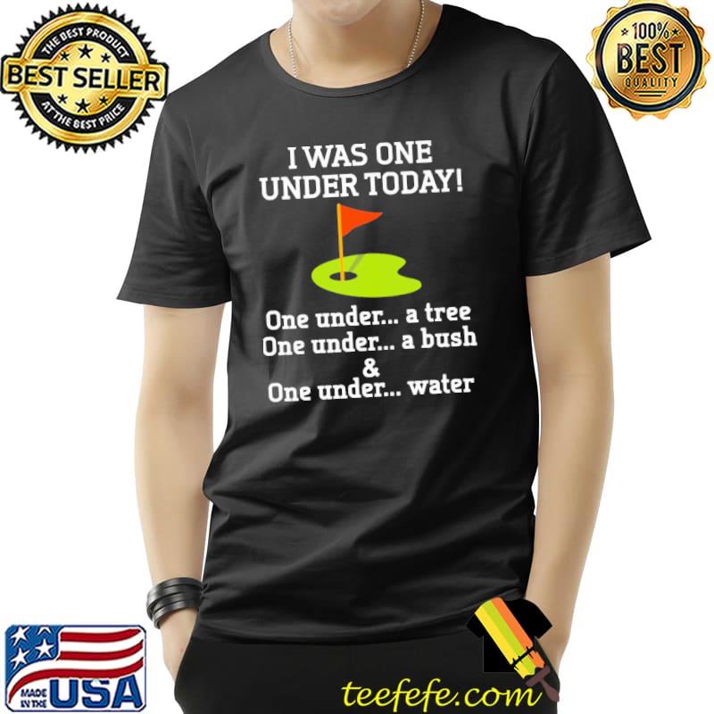 I Was One Under Today One Under A Tree A Bush Water Golf Shirt Unisex I Was One Under Today One Under A Tree A Bush Water Golf Shirt Unisex