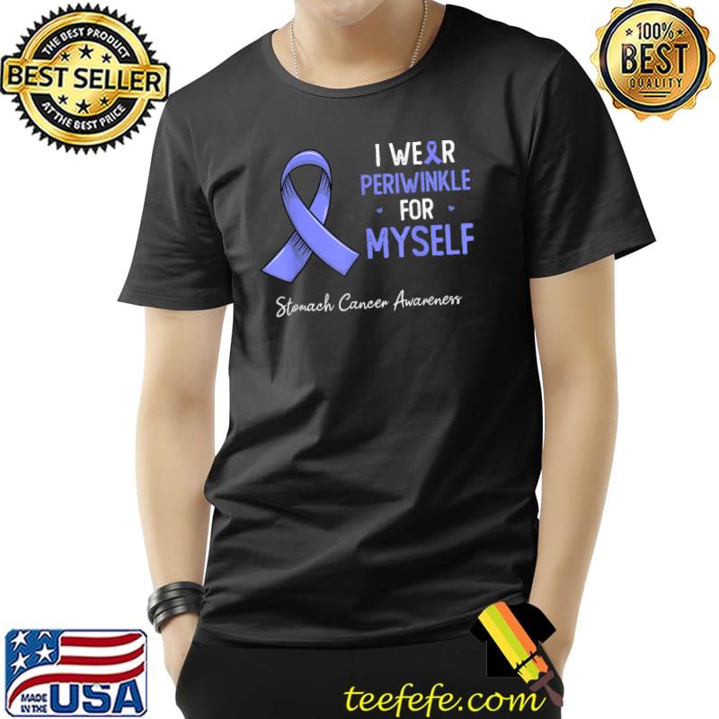 I wear periwinkle for myself stomach cancer awareness month T-Shirt Unisex I wear periwinkle for myself stomach cancer awareness month T-Shirt Unisex