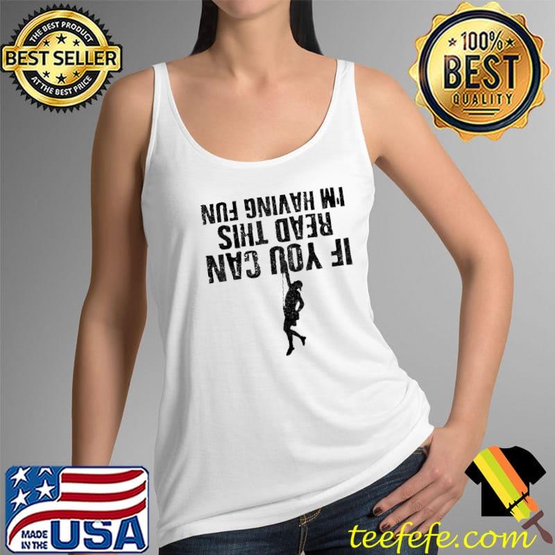 If You Can Read This I'm Having Fun Bouldering Rock Mountain Shirt Tank Top If You Can Read This I'm Having Fun Bouldering Rock Mountain Shirt Tank Top