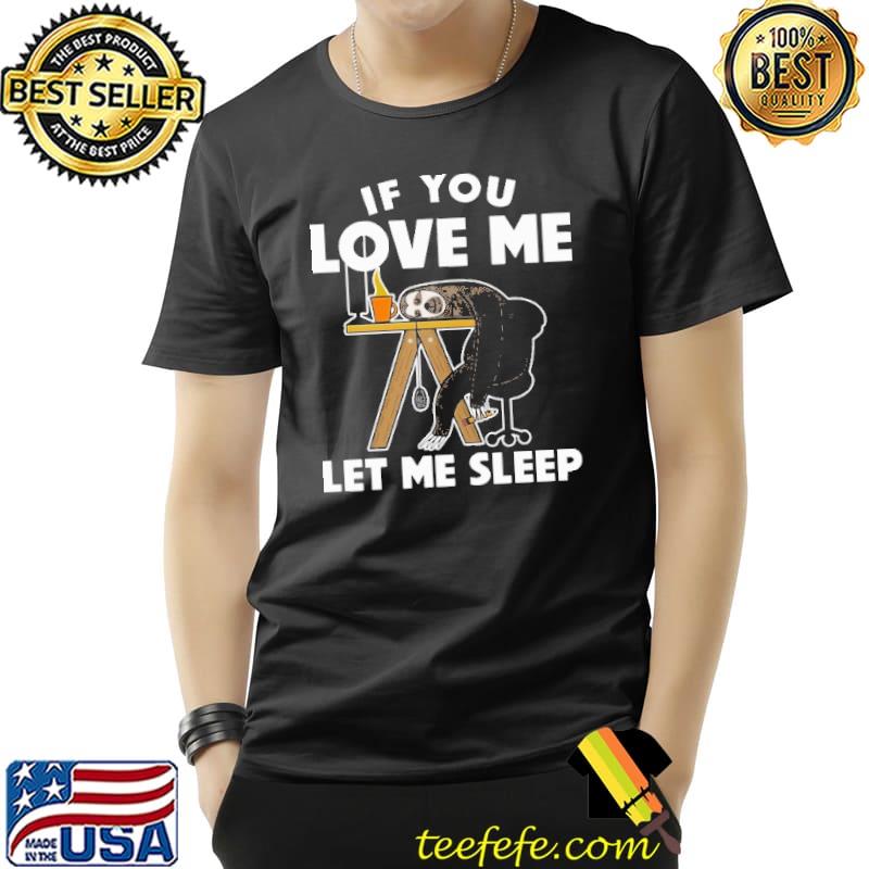 If You Lobe Me Let Me Sleep Soth Shirt Unisex If You Lobe Me Let Me Sleep Soth Shirt Unisex