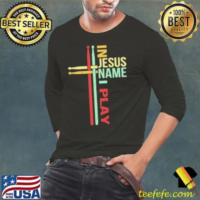 In Jesus Nama I Play Drums Shirt