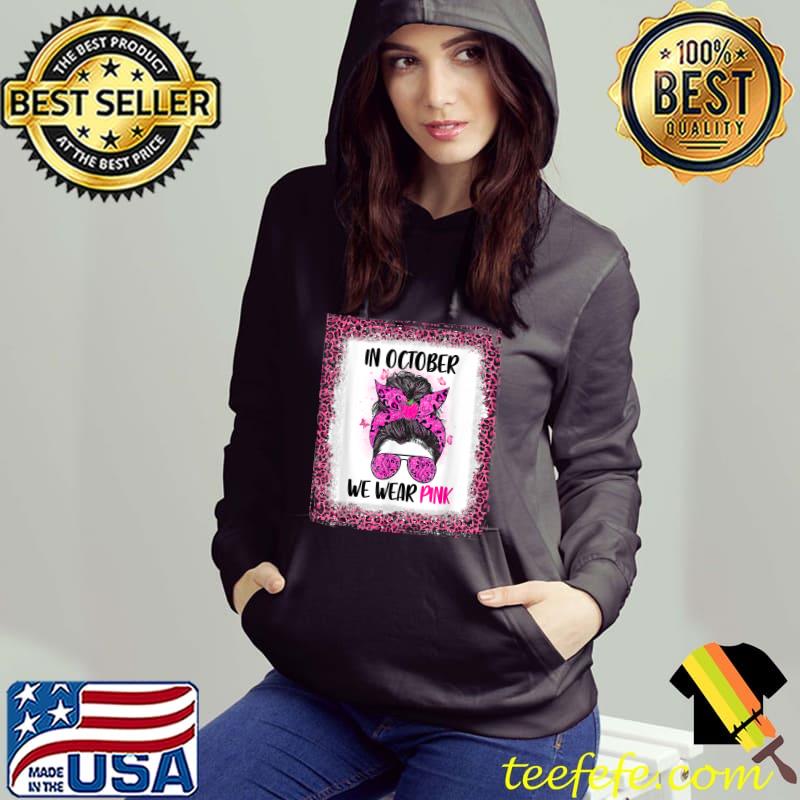 In October We Wear Pink Messy Bun Teacher Life Breast Cancer T-Shirt Hoodie In October We Wear Pink Messy Bun Teacher Life Breast Cancer T-Shirt Hoodie