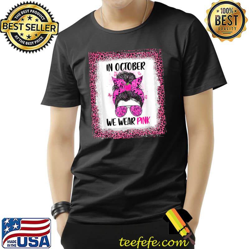 In October We Wear Pink Messy Bun Teacher Life Breast Cancer T-Shirt Unisex In October We Wear Pink Messy Bun Teacher Life Breast Cancer T-Shirt Unisex
