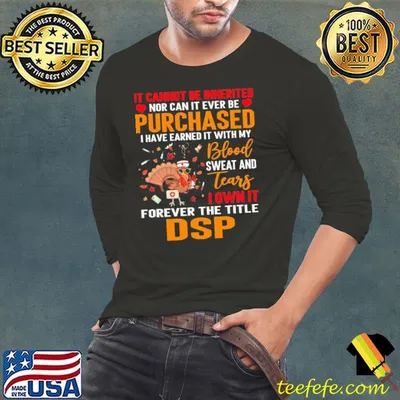 IT Cannot Be Inherited Nor Can It Ever Be Purchased I Have Earned It With My Blood Sweat And Tears Turkey DSP Shirt