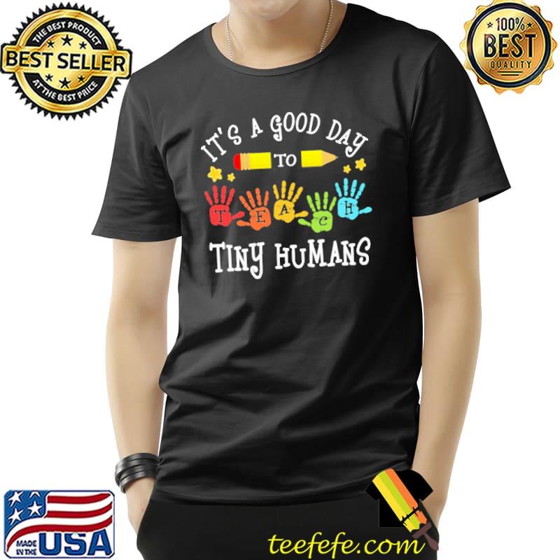 It's A Good Day To Teach Tiny Humans Shirt Unisex It's A Good Day To Teach Tiny Humans Shirt Unisex