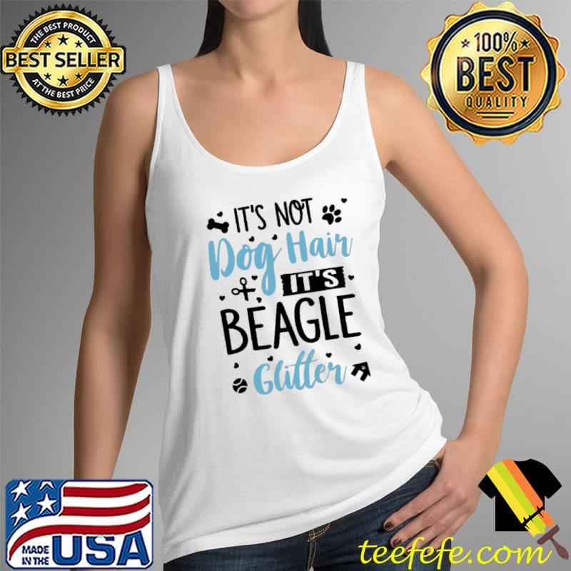 It's Not Dog Hair It's Beagle Gliter Shirt Tank Top It's Not Dog Hair It's Beagle Gliter Shirt Tank Top
