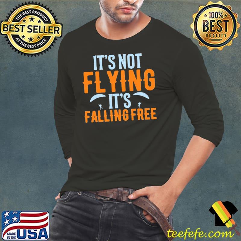 Its not flying Its falling Skydiving Shirt Its not flying Its falling Skydiving Shirt