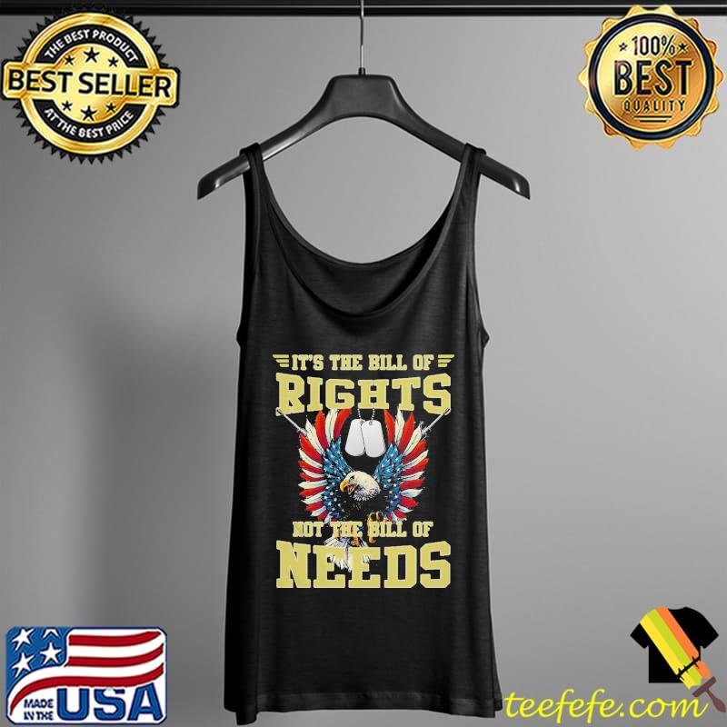 It’s The Bill Of Rights Not The Bill Of Needs Shirt Tank Top It’s The Bill Of Rights Not The Bill Of Needs Shirt Tank Top