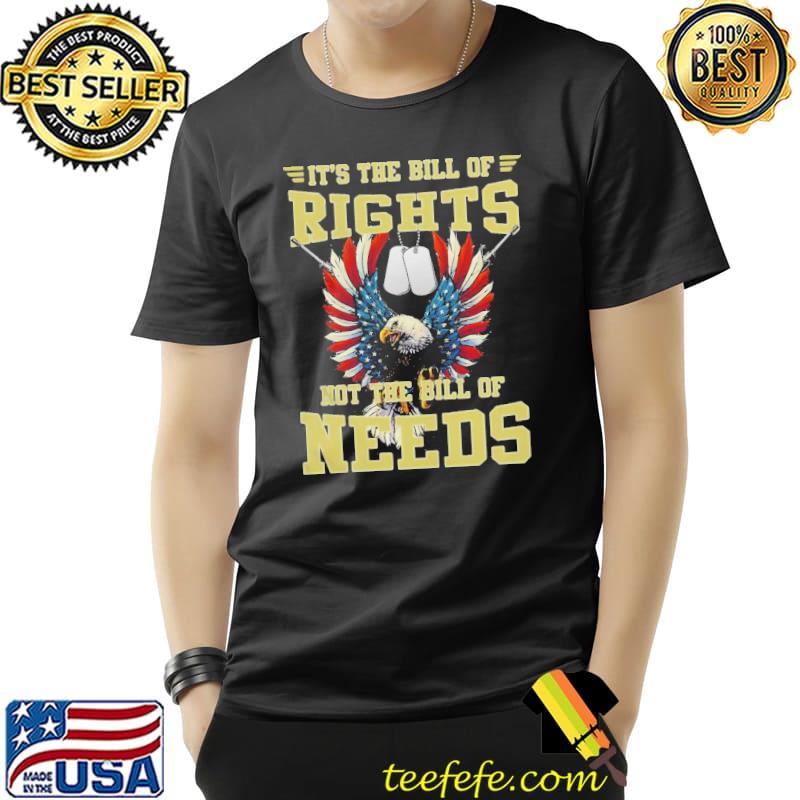 It’s The Bill Of Rights Not The Bill Of Needs Shirt Unisex It’s The Bill Of Rights Not The Bill Of Needs Shirt Unisex