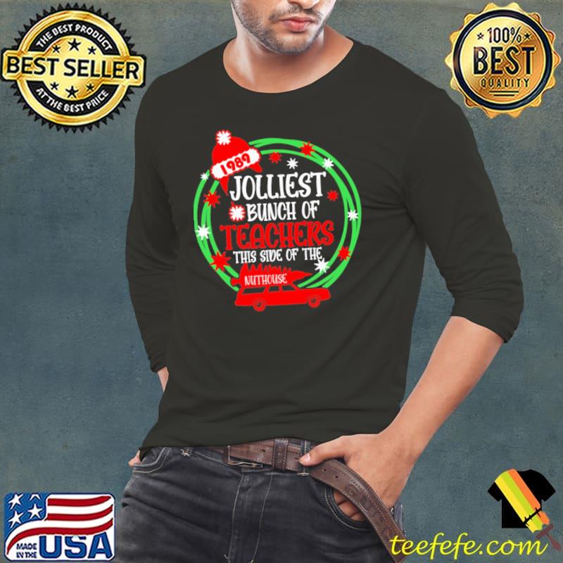 Jolliest Bunch Of Teachers This Side Of The Nuthouse 1989 Christmas Shirt