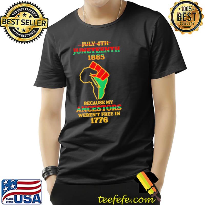 Junteenth 1865 because my ancestors werent free in 1776 s Unisex Junteenth 1865 because my ancestors werent free in 1776 s Unisex