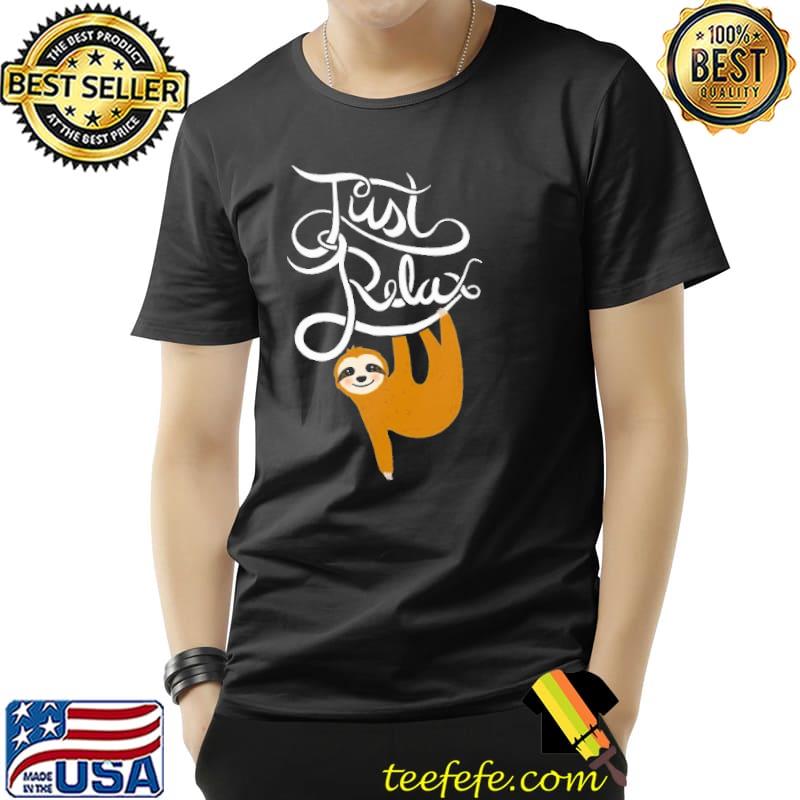 Just Relax Sloth Shirt Unisex Just Relax Sloth Shirt Unisex